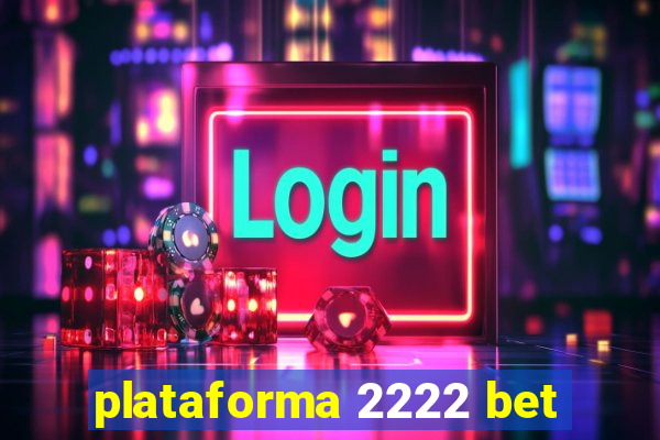 plataforma 2222 bet